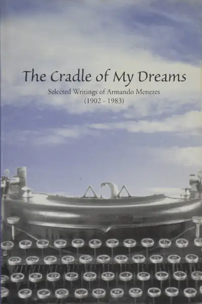 The Cradle of My Dreams: Selected Writings of Armando Menezes