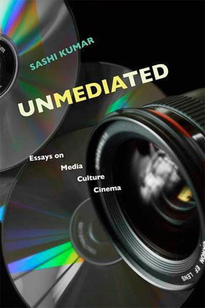 Unmediated : Essays on Media, Culture, Cinema