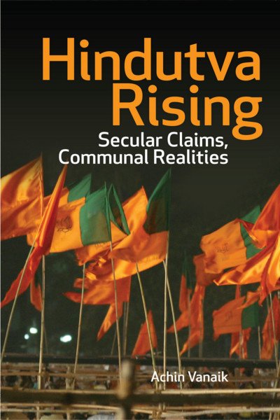 Hindutva Rising : Secular Claims, Communal Realities