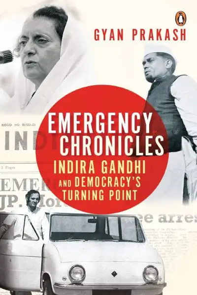 Emergency Chronicles : Indira Gandhi and Democracy’s Turning Point