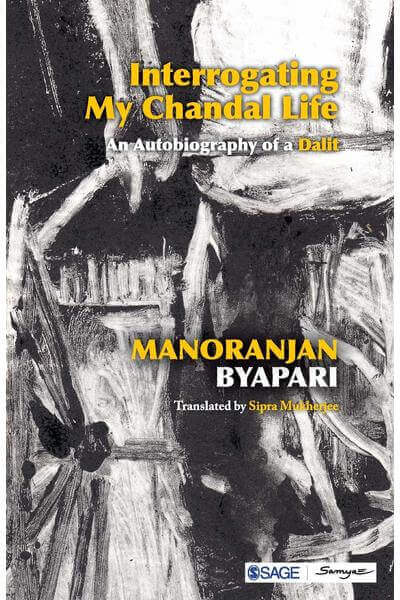 Interrogating My Chandal Life: An Autobiography of a Dalit