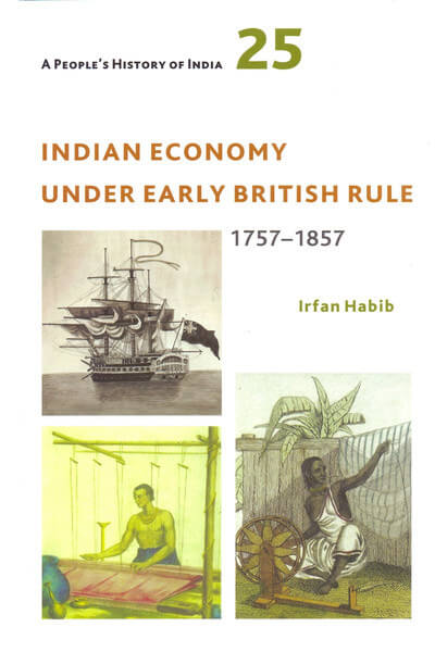 A People's History of India 25: Indian Economy Under Early British Rule, 1757 -1857