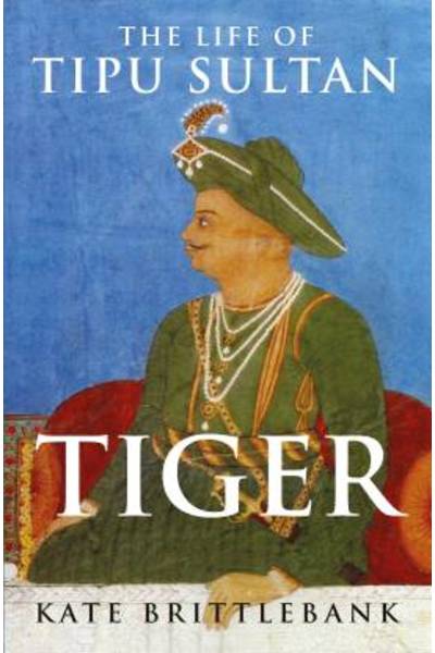 Tiger: The Life of Tipu Sultan