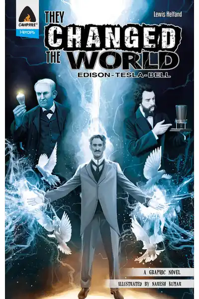 They Changed The World: Bell, Edison And Tesla