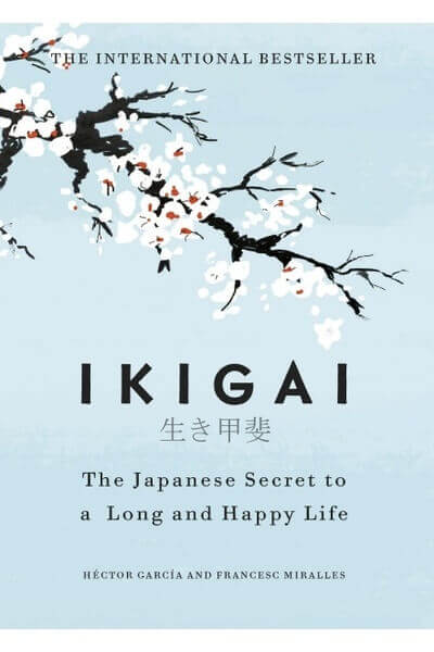 Ikigai: The Japanese secret to a long and happy life