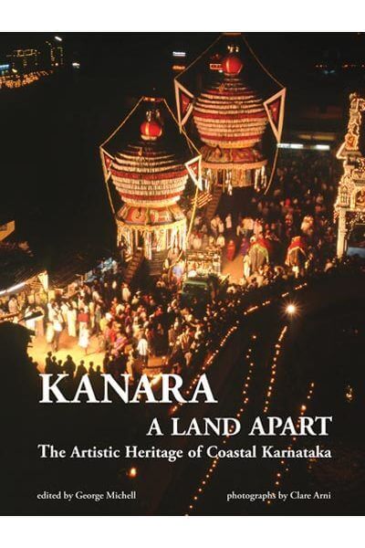 Kanara, A Land Apart: The Artistic Heritage of Coastal Karnataka