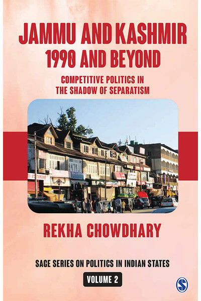 Jammu and Kashmir: 1990 and Beyond: Competitive Politics in the Shadow of Separatism