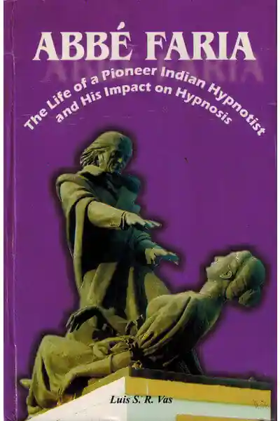 Abbé Faria: The Life of a Pioneer Indian Hypnotist and His Impact on Hypnosis