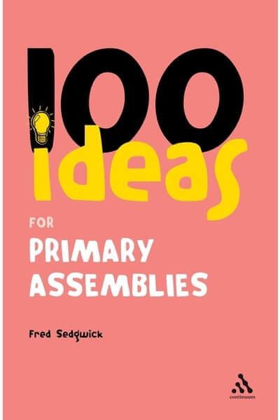 100 Ideas for Assemblies: Primary School Edition