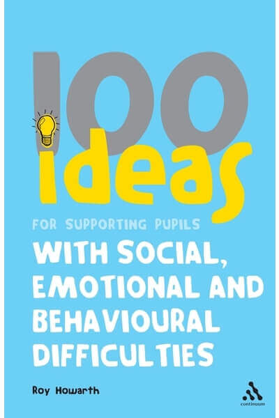 100 Ideas for Supporting Pupils with Social, Emotional and Behavioural Difficulties