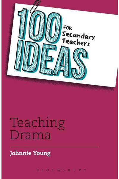 100 Ideas for Secondary Teachers: Teaching Drama