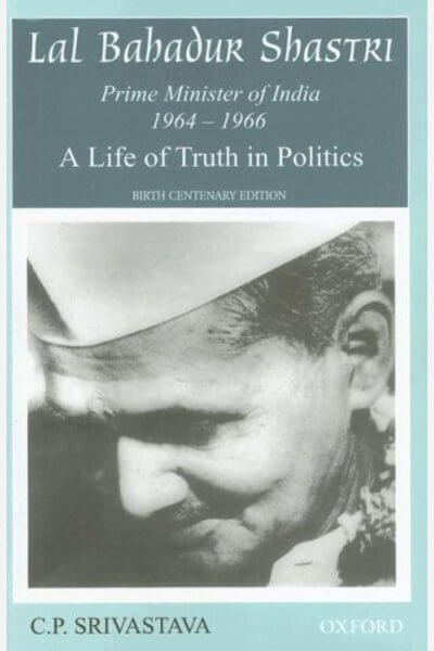 Lal Bahadur Shastri, Prime Minister of India 1964-1966: A Life of Truth in Politics