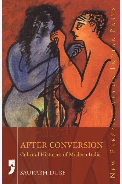 After Conversion: Cultural Histories of Modern India