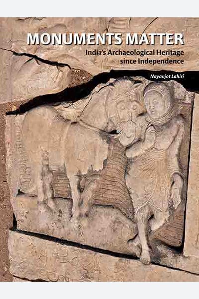 Monuments Matter: India's Archaeological Heritage since Independence