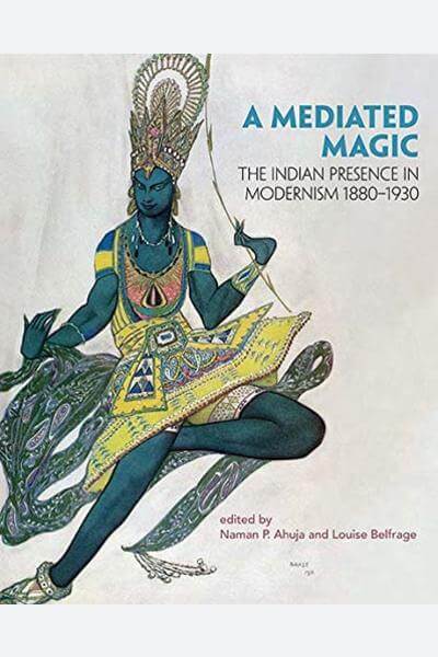 A Mediated Magic: The Indian Presence in Modernism 1880–1930