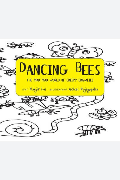 Dancing Bees: The Mad Mad World of Creepy Crawlies