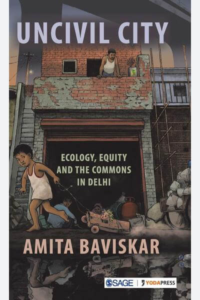 Uncivil City: Ecology, Equity and the Commons in Delhi