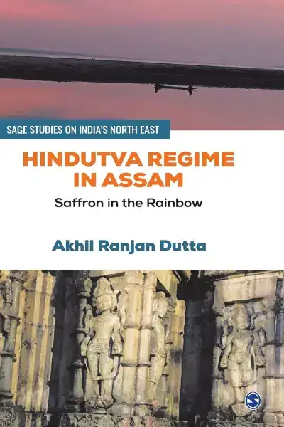 Hindutva Regime in Assam: Saffron in the Rainbow