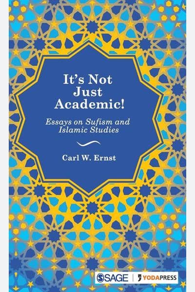 It's Not Just Academic!: Essays On Sufism and Islamic Studies