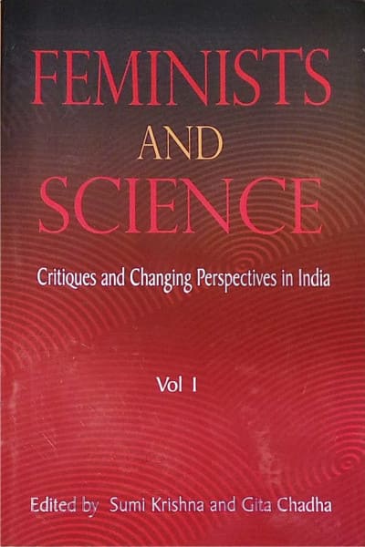 Feminists and Science: Critiques and Changing Perspectives in India Volume 1