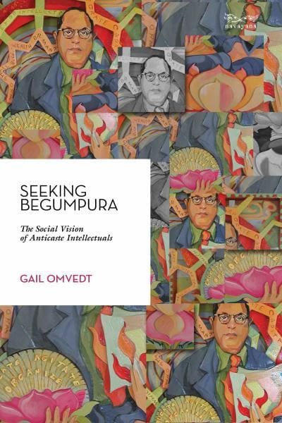 Seeking Begumpura: The Social Vision of Anticaste Intellectuals