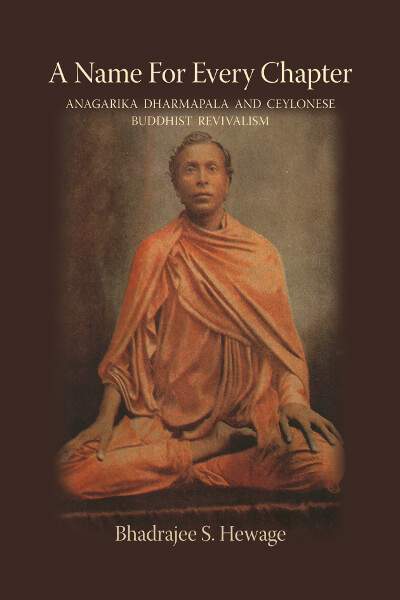 A Name for Every Chapter: Anagarika Dharmapala and Ceylonese Buddhist Revivalism