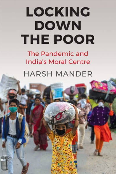 Locking Down the Poor: The Pandemic and India’s Moral Centre