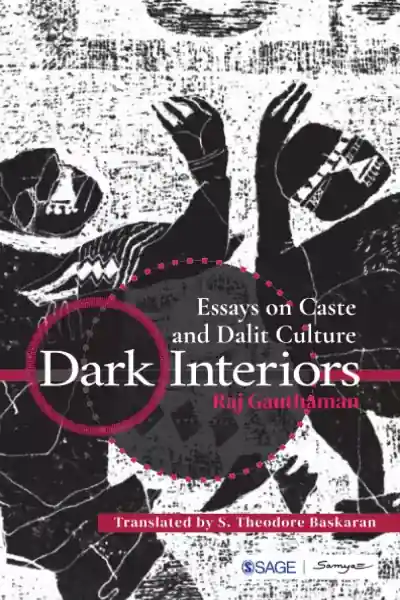 Dark Interiors: Essays on Caste and Dalit Culture