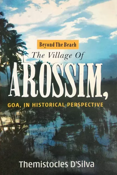 Beyond The Beach: The Village of Arossim, Goa, in Historical Perspective