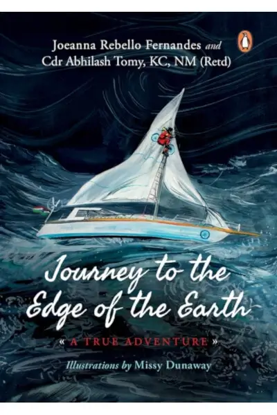 Journey to the Edge of the Earth: True Adventure of Naval Officer Abhilash Tomy