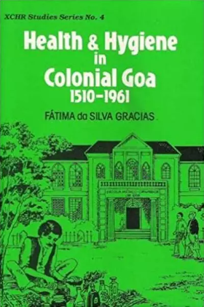 Health and Hygiene in Colonial Goa (XCHR Studies Series No. 4)