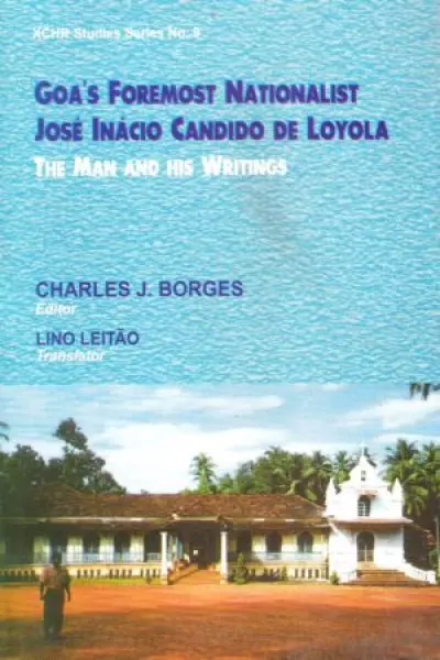 Goa's Foremost Nationalist: José Inacio Candido De Loyola (The Man and His Writings)