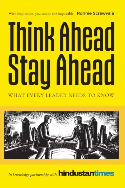 Think Ahead Stay Ahead : What Every Leader Needs To Know