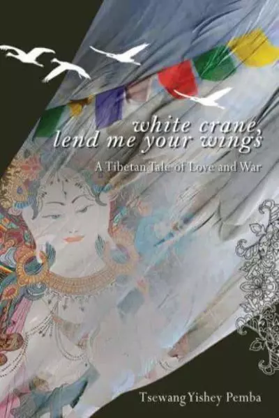 White Crane, Lend me Your Wings: A Tibetan Tale of Love and War
