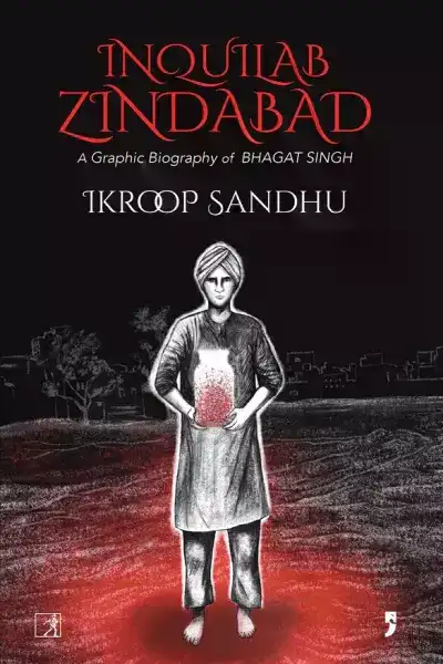 Inquilab Zindabad: A Graphic Biography of Bhagat Singh