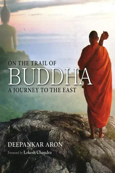On The Trail of Buddha: A Journey To The East