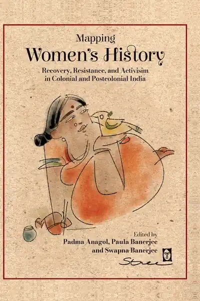 Mapping Women’s History: Recovery, Resistance and Activism in Colonial and Postcolonial India