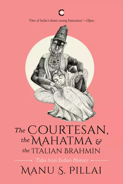 The Courtesan, the Mahatma and the Italian Brahmin: Tales from Indian History