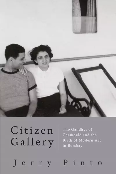 Citizen Gallery: The Gandhys of Chemould and the Birth of Modern Art in Bombay (HB)