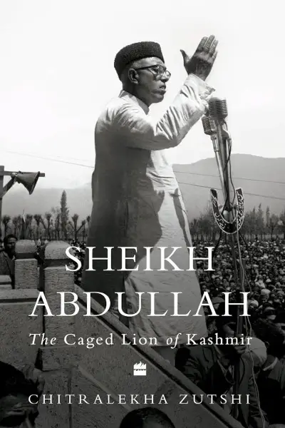 Sheikh Abdullah: The Caged Lion of Kashmir