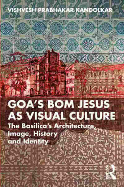 Goa's Bom Jesus As Visual Culture